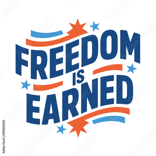 Freedom is earned lettering features stars and decorative wavy ribbons.