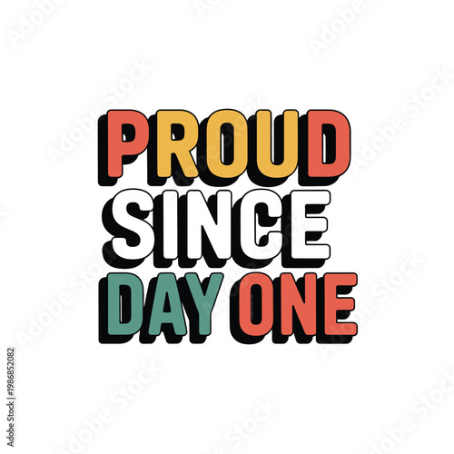 Typography design displays the retro motivational quote proud since day.