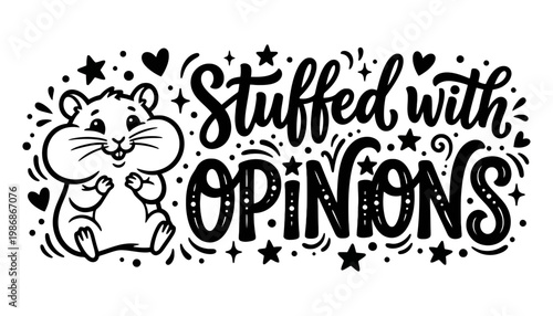 A cute hamster illustration with the phrase Stuffed with Opinions