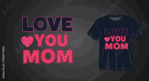 Creative distressed graphic design concept for a 'Love You Mom' t-shirt, ideal for celebrating Mother's Day with heartfelt apparel or personalized gift ideas