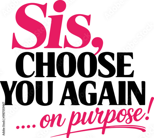 Sis Choose You Again On Purpose SVG, Self Love Motivational Svg