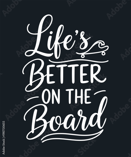 Life is better on board decorative script typography design for tshirts and apparel over dark navy