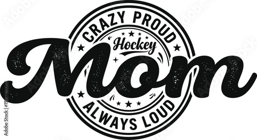 Crazy Proud Hockey Mom Always Loud Vintage Typography Design