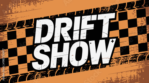 A vibrant graphic display reads drift show in bold white lettering against an orange and checkered background evoking motorsport energy high quality professional detailed modern elegant