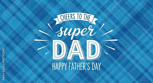 Happy fathers day message on blue plaid background for super dad