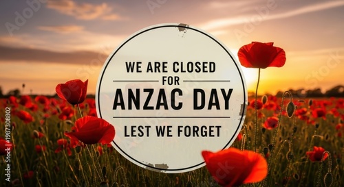 A circular sign announcing a business closure for anzac day with a field of red poppy flowers.