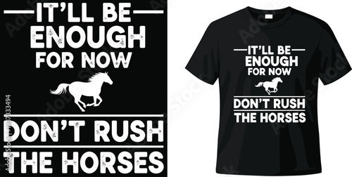Inspirational quote t-shirt design featuring don't rush the horses text and running horse silhouette for equestrian fans and casual apparel