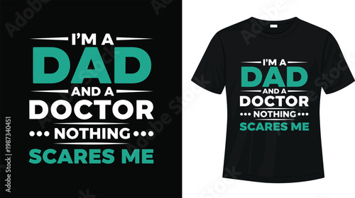 Funny 'I'm a Dad and a Doctor, Nothing Scares Me' Quote for T-Shirt Designs
