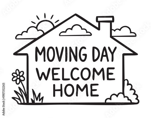 Moving day welcome home sign framed by house outline and sun handlettered slogan inside roof silhouette with chimney, clouds, flower accents and grassy base monochrome vectorstyle drawing ideal