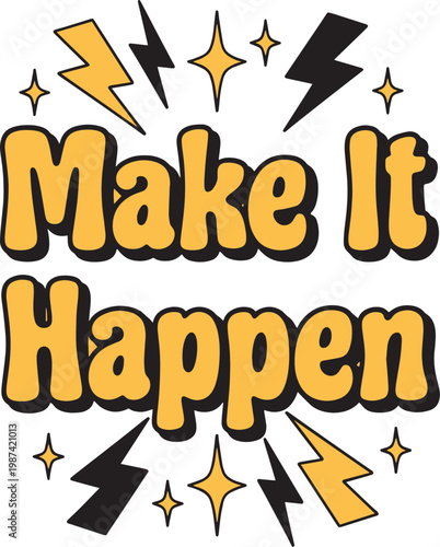 Make it happen motivational text graphic design with yellow lightning bolts and sparkling stars Vector