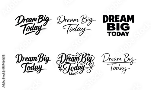 "Dream Big Today" a collection of six different typographic interpretations of the same phrase, arranged in a