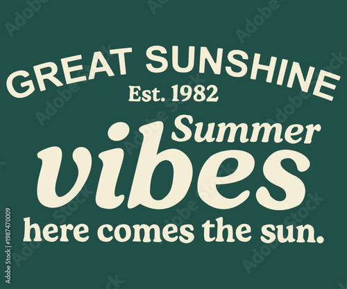 Summer Vibes Great Sunshine: Here comes the sun typography artwork for tee shirts and other uses.