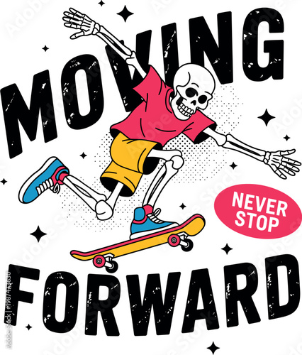 Skeleton skateboarding with words moving forward never stop.