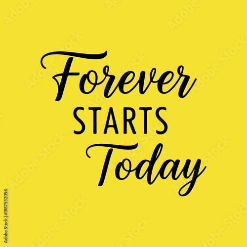 Forever Starts Today Script Typography Quote on Vibrant Yellow Background