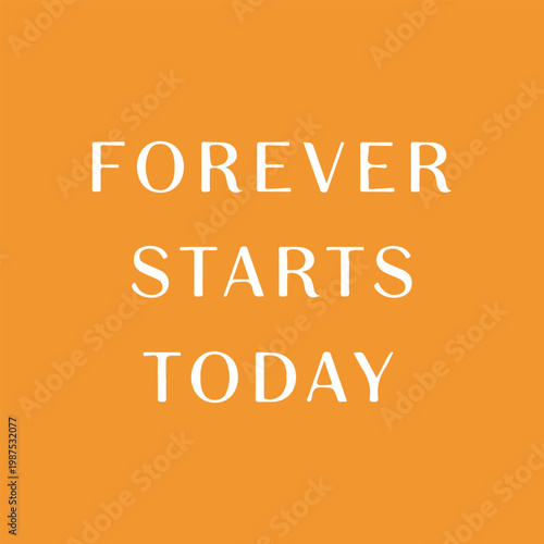 Forever Starts Today Inspirational Quote on Vibrant Orange Background