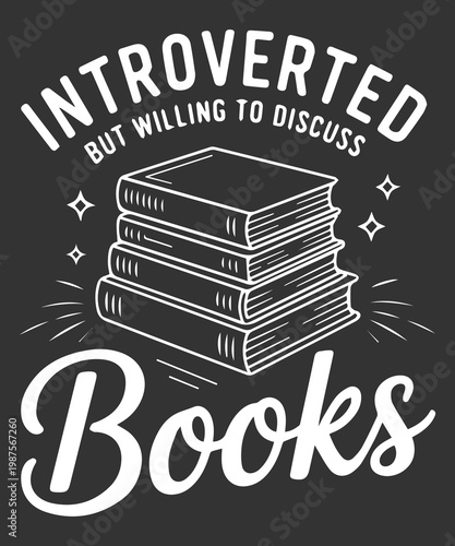 Introverted But Willing To Discuss Books Funny Reader T Shirt Design