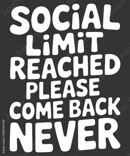 Social Limit Reached Please Come Back Never Funny Introvert T Shirt Design