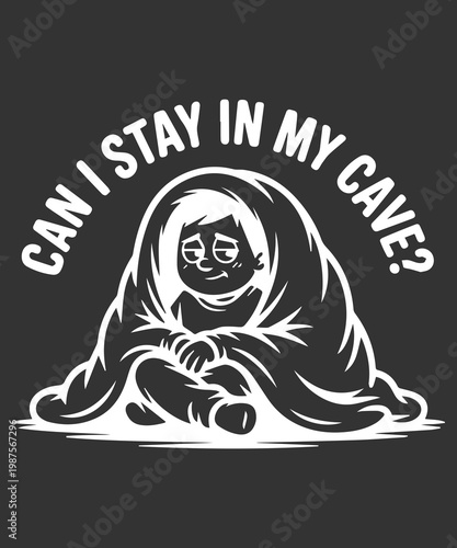 Can I Stay In My Cave Funny Introvert Cozy T Shirt Design