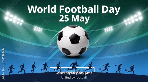 Dynamic promotional poster for World Football Day May 25, featuring a large central football set against a brightly lit stadium with green and blue light streaks.