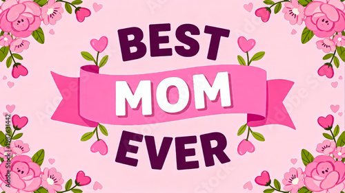 Best Mom Ever Typography with Pink Flowers and Hearts