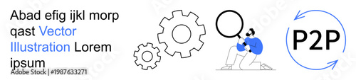 Technology, communication, innovation, analysis, teamwork, peer-to-peer platforms. Gears and P2P symbol with a person looking through a magnifying glass. Technology and peer-to-peer platform concepts
