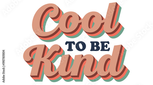 Cool to be kind retro 3d lettering text, positive message.