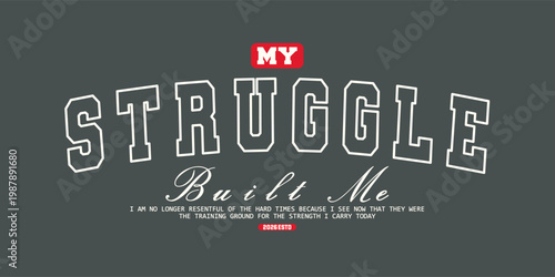 Motivational quote my struggle built me vintage varsity streetwear typography print for graphic tee, t-shirts, hat, and poster design 2026 - vector