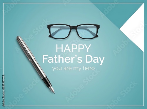 Happy Fathers Day Greeting Card with Fountain Pen and Glasses