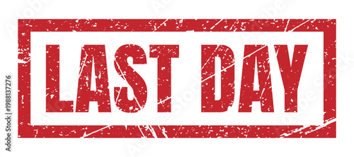 Last day red grunge rubber stamp promotional sign for final call, deadline and urgent sale offer.