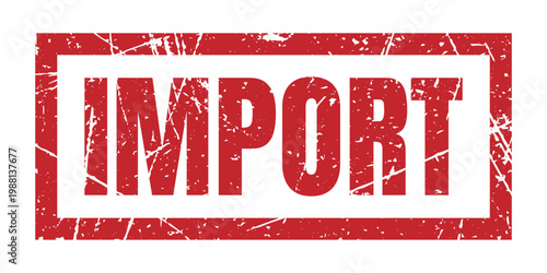 Import red grunge rubber stamp logistics sign for international trade, shipping, delivery and global commerce concept.