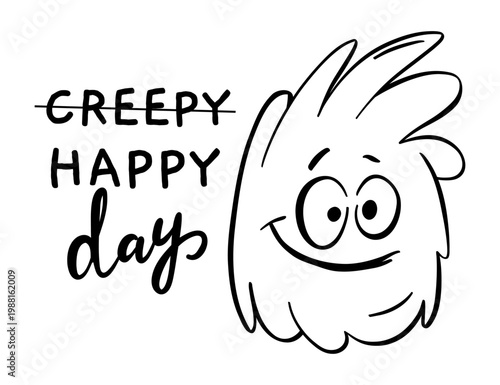 Hand-drawn friendly fuzzy monster smiling beside text that replaces 'creepy' with 'happy' day, playful cartoon doodle perfect for greeting cards, social media, posters and kids projects