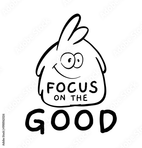 Playful hand-drawn character with the words FOCUS ON THE GOOD offering a cheerful motivational message for posters social media stationery and prints encouraging positivity mindfulness and optimism
