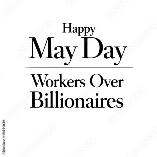 Happy International Workers Day concept with bold text Workers Over Billionaires, celebratory May Day message advocating for labor rights, social justice, and fair wages for the working class