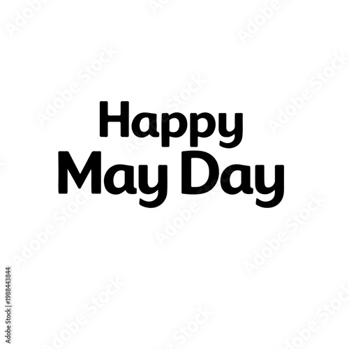 Clean and bold happy may day typography design in black sans serif font for international workers day celebration and professional business marketing material on white background