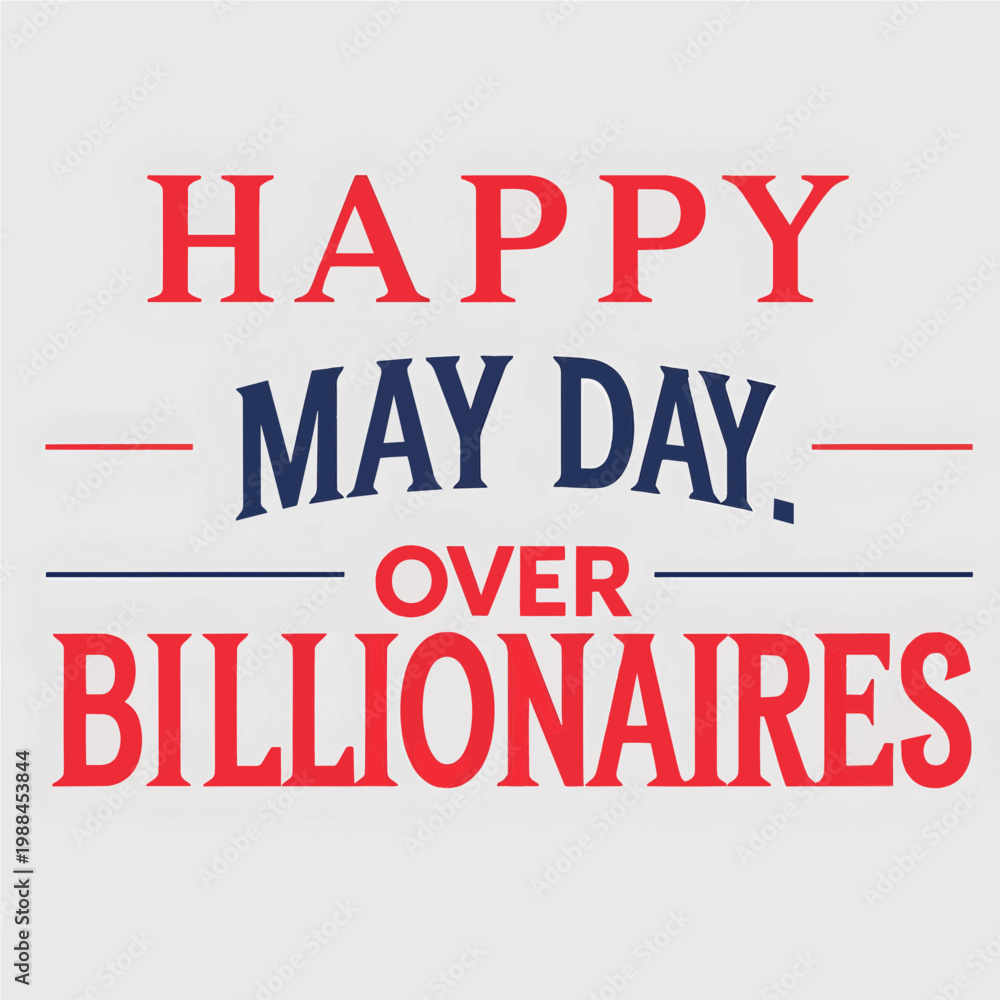 Fototapeta premium Political protest slogan Happy May Day Over Billionaires in bold red and navy blue typography for social issue awareness and labor movement rights activism