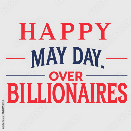 Political protest slogan Happy May Day Over Billionaires in bold red and navy blue typography for social issue awareness and labor movement rights activism