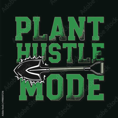 Plant Hustle Mode graphic design with green text and shovel illustration design