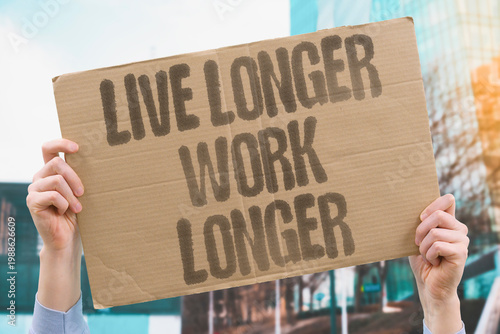 Bild auf Leinwand "Live Longer Work Longer" Documented labour economics confirms rising life expectancy correlates with extended working life requirements