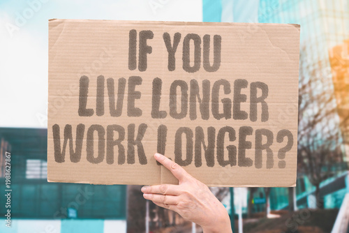 Photography "If You Live Longer Work Longer?" Documented retirement policy research examines whether increased longevity requires proportional working year increases