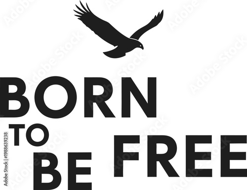 Born to be free an eagle soars above bold typography