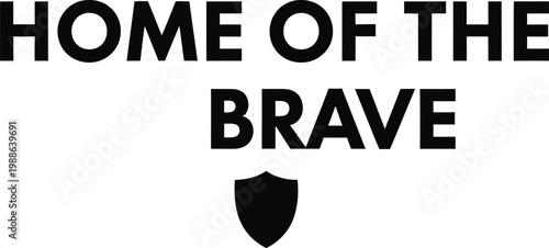 Home of the brave with shield icon patriotic american text design