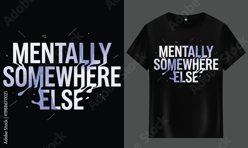 Mentally somewhere else distressed typography t-shirt design with t shirt black shirt graphic tee typography illustration presentation relatable