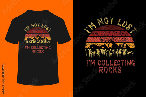 I'm Not Lost I'm Collecting Rocks Geology Stone Geologist T-Shirt
