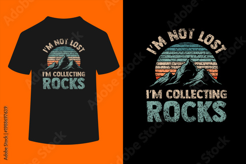 I'm Not Lost I'm Collecting Rocks Geology Stone Geologist T-Shirt
