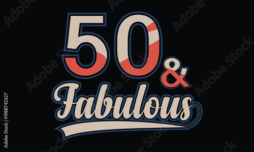 50 and Fabulous t shirt design