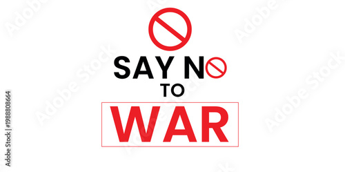 Anti-war protest typography with Say No To War text, pacifist message with red prohibition sign, social justice vector for peace activism