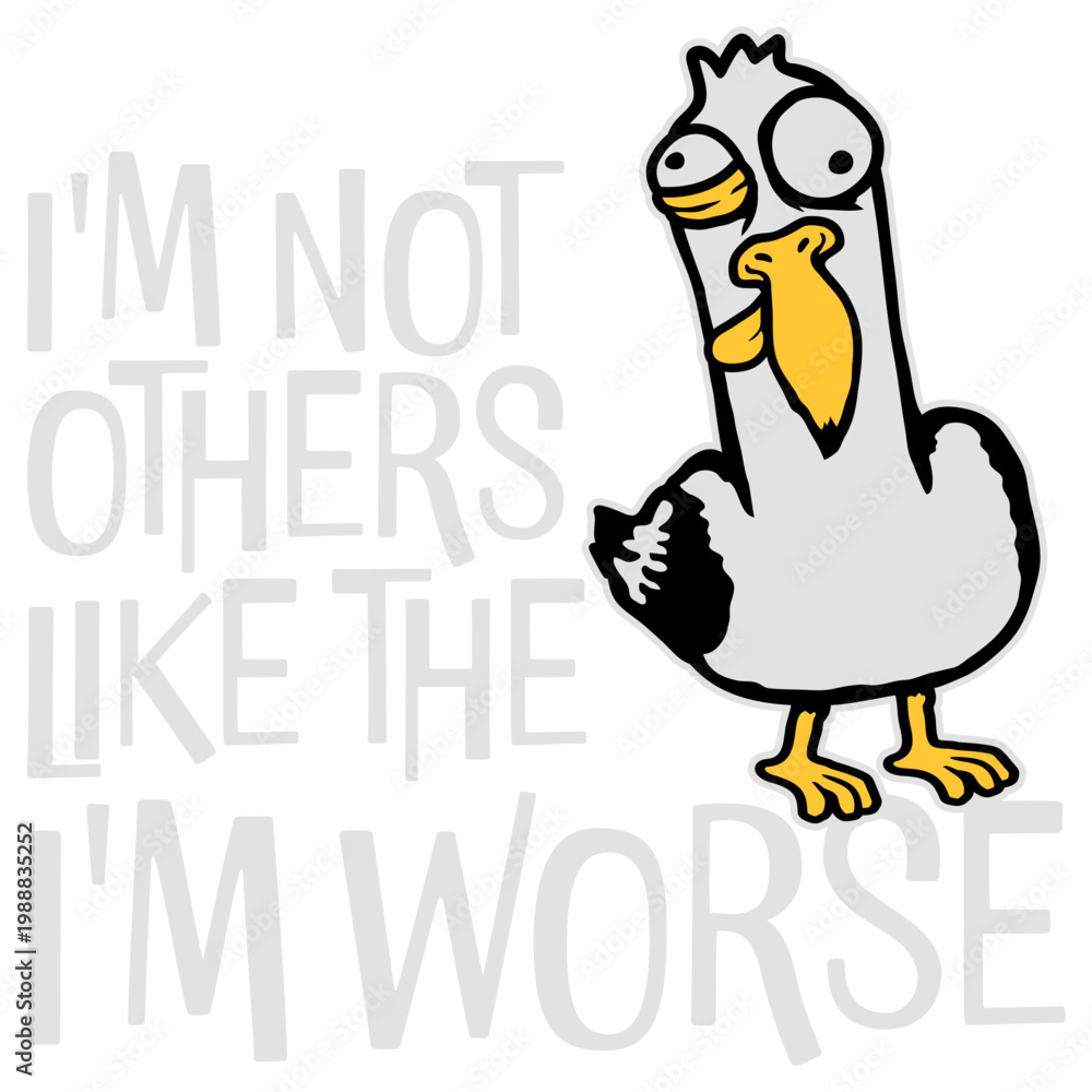 Fototapeta premium Seagull: I'm Not Like The Others I'm Worse – a hilariously self-aware twist on standing out. For anyone who owns their chaos with pride. Sarcastic, bold and a great gift for unapologetic rebels.