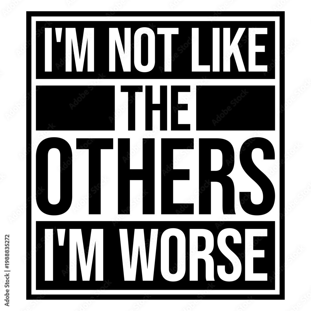 Naklejka premium I'm Not Like The Others I'm Worse – a hilariously self-aware twist on standing out. Perfect for anyone who owns their chaos with pride. Sarcastic, bold and a great gift for unapologetic rebels.