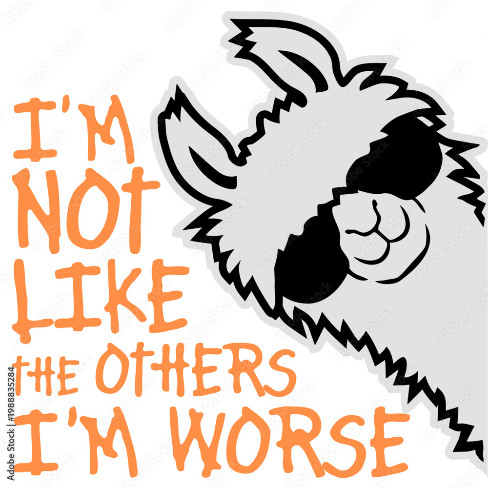 Fototapeta premium Llama: I'm Not Like The Others I'm Worse – a hilariously self-aware twist on standing out. Perfect for anyone who owns their chaos with pride. Sarcastic, bold and a great gift for unapologetic rebels.