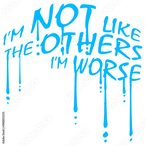 I'm Not Like The Others I'm Worse – a hilariously self-aware twist on standing out. Perfect for anyone who owns their chaos with pride. Sarcastic, bold and a great gift for unapologetic rebels.